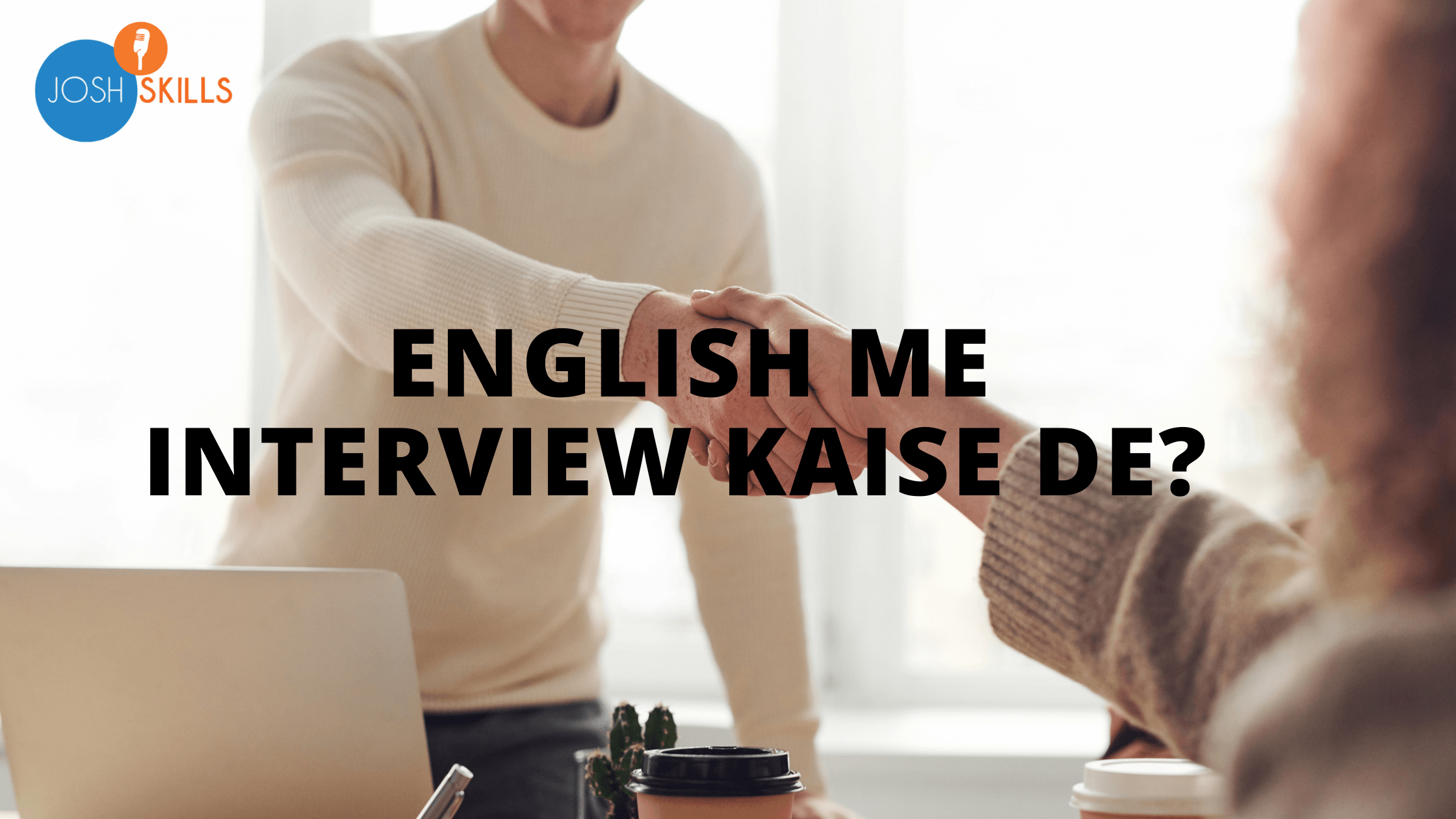 English Me Interview Kaise De Jane Sirf 5 Aasan Steps Me Josh english-me-interview-kaise-de-jane-sirf-5-aasan-steps-me-josh