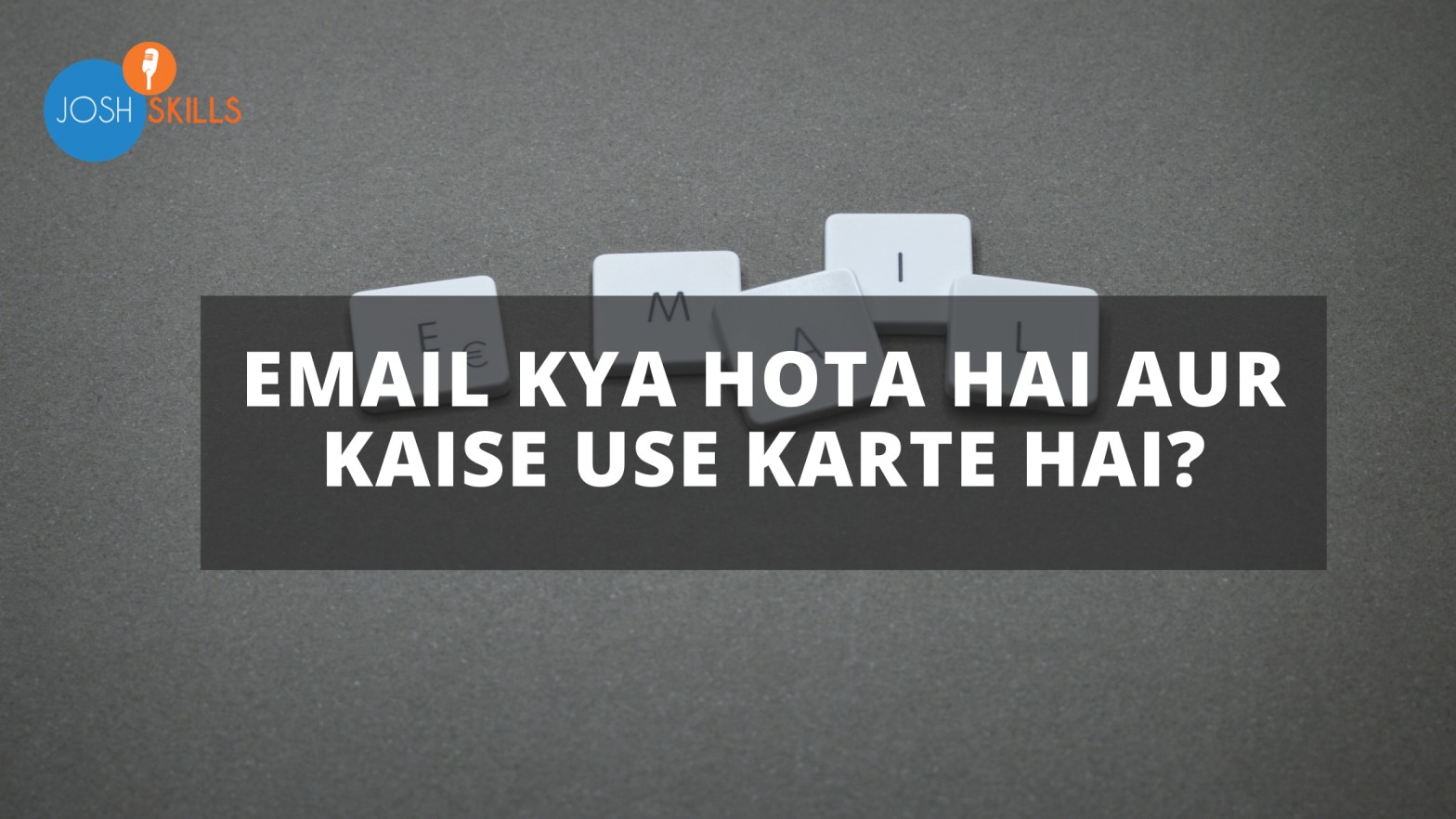 Email Kya Hota Hai Aur Kaise Use Karte Hai? Josh कोश